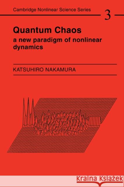 Quantum Chaos: A New Paradigm of Nonlinear Dynamics Nakamura, Katsuhiro 9780521467469 Cambridge University Press