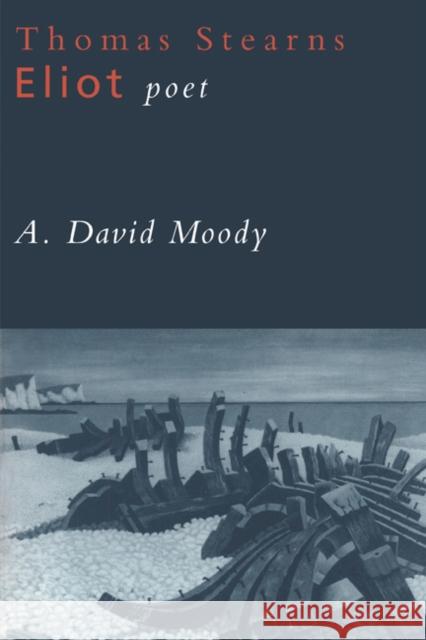 Thomas Stearns Eliot, Poet Moody, A. David 9780521467506 Cambridge University Press