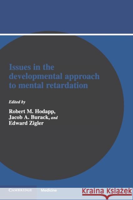 Issues in the Developmental Approach to Mental Retardation Robert M. Hodapp Burack Hodapp Edward Zigler 9780521467575 Cambridge University Press