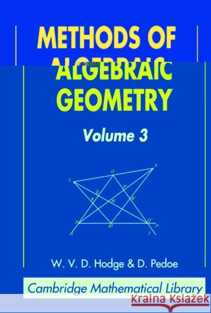 Methods of Algebraic Geometry: Volume 3 W. V. D. Hodge Daniel Pedoe D. Pedoe 9780521467759 Cambridge University Press