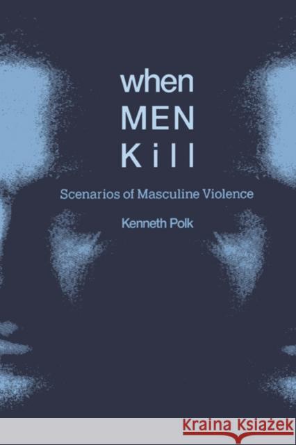 When Men Kill: Scenarios of Masculine Violence Polk, Kenneth 9780521468084 Cambridge University Press