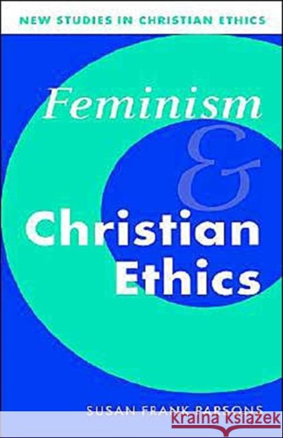 Feminism and Christian Ethics Susan Frank Parsons Susan Fran Stephen R. L. Clark 9780521468206