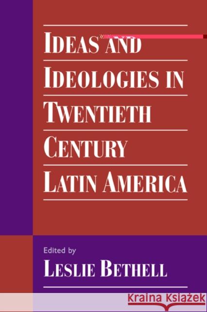 Ideas and Ideologies in Twentieth-Century Latin America Leslie Bethell 9780521468336
