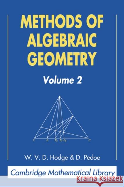 Methods of Algebraic Geometry: Volume 2 W. V. D. Hodge Daniel Pedoe D. Pedoe 9780521469012 Cambridge University Press
