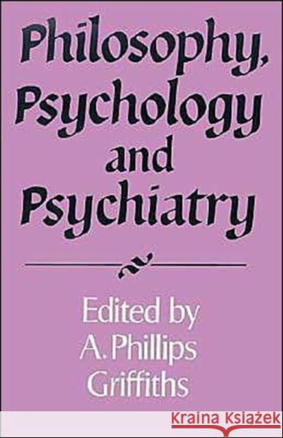 Philosophy, Psychology and Psychiatry A. Phillips Griffiths 9780521469029 Cambridge University Press