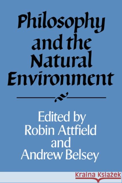 Philosophy and the Natural Environment Robin Attfield Andrew Belsey 9780521469036 Cambridge University Press
