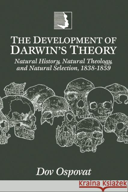 The Development of Darwin's Theory: Natural History, Natural Theology, and Natural Selection,1838-1859 Ospovat, Dov 9780521469401 Cambridge University Press