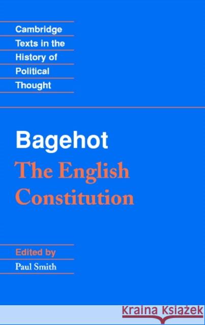 Bagehot: The English Constitution Bagehot                                  Paul Smith Raymond Geuss 9780521469425 Cambridge University Press