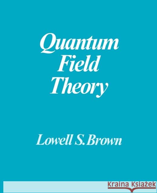 Quantum Field Theory Lowell S. Brown 9780521469463 Cambridge University Press