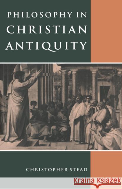 Philosophy in Christian Antiquity Christopher Stead 9780521469555 Cambridge University Press