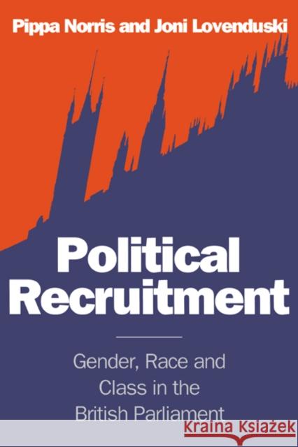 Political Recruitment: Gender, Race and Class in the British Parliament Norris, Pippa 9780521469616 Cambridge University Press