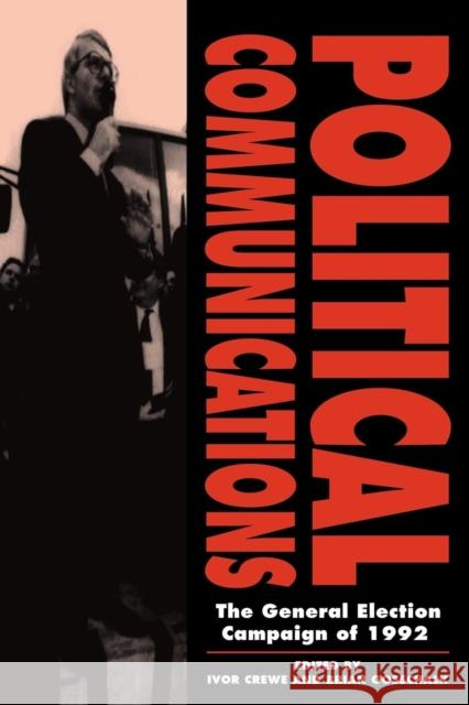 Political Communications: The General Election Campaign of 1992 Crewe, Ivor 9780521469647 Cambridge University Press