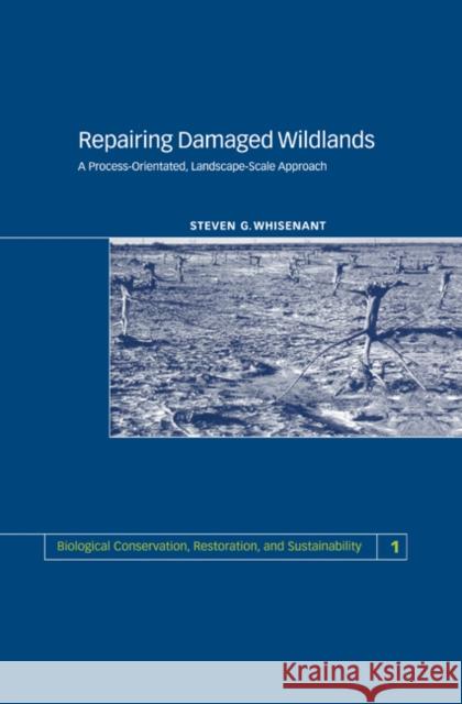 Repairing Damaged Wildlands: A Process-Orientated, Landscape-Scale Approach Whisenant, S. 9780521470018 Cambridge University Press