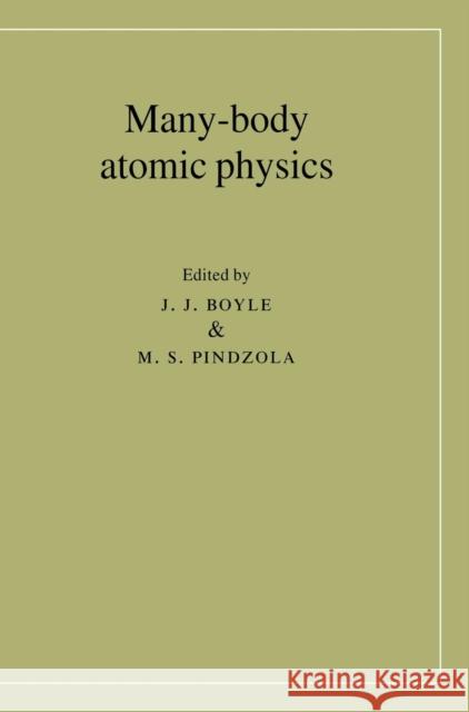 Many-Body Atomic Physics J. J. Boyle M. S. Pindzola 9780521470063 Cambridge University Press