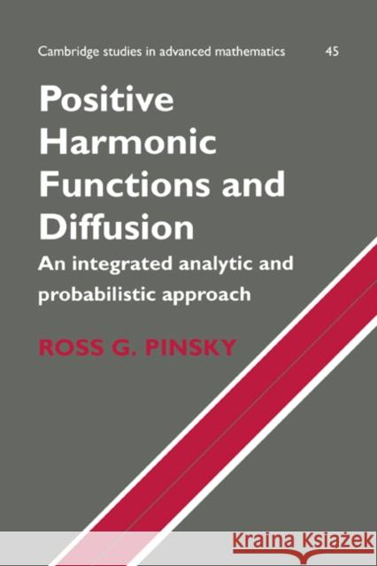Positive Harmonic Functions and Diffusion Ross G. Pinsky B. Bollobas W. Fulton 9780521470148 Cambridge University Press