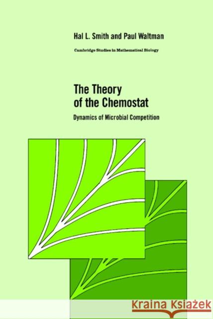 The Theory of the Chemostat: Dynamics of Microbial Competition Smith, Hal L. 9780521470278 Cambridge University Press