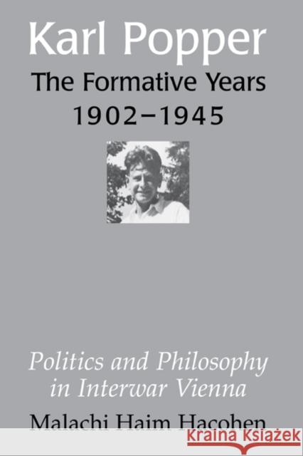 Karl Popper - The Formative Years, 1902-1945: Politics and Philosophy in Interwar Vienna Hacohen, Malachi Haim 9780521470537 Cambridge University Press