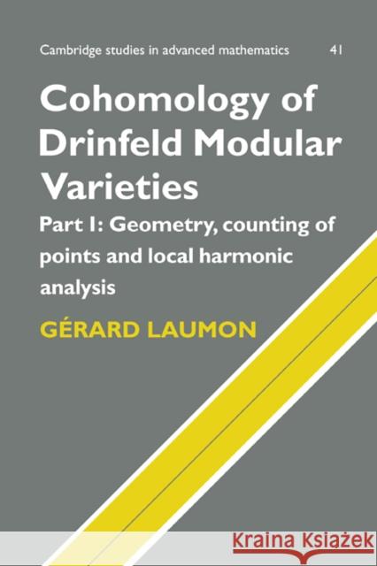 Cohomology of Drinfeld Modular Varieties, Part 1, Geometry, Counting of Points and Local Harmonic Analysis G. Laumon Gerard Laumon Girard Laumon 9780521470605 Cambridge University Press
