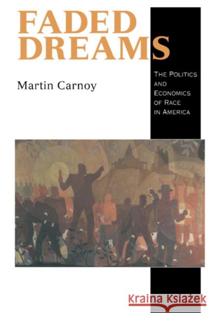 Faded Dreams: The Politics and Economics of Race in America Martin Carnoy 9780521470629 Cambridge University Press