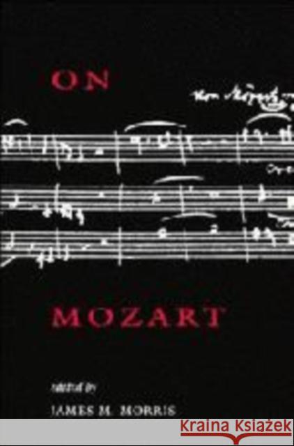 On Mozart James M. Morris (Woodrow Wilson International Center for Scholars, Washington DC) 9780521470650 Cambridge University Press