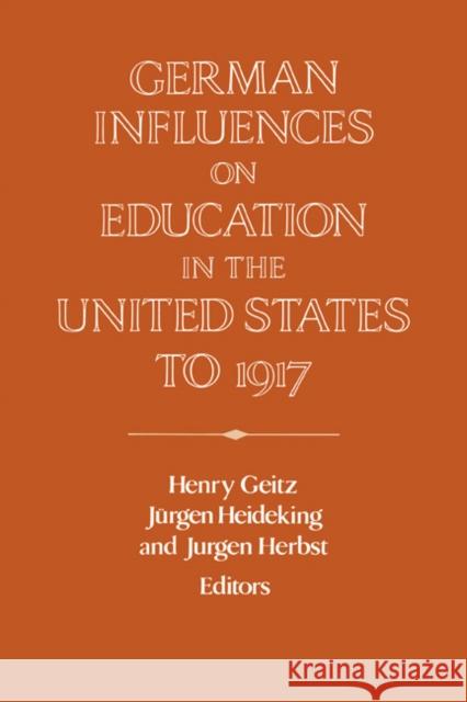 German Influences on Education in the United States to 1917 Henry Geitz Jurgen Herbst Jurgen Heideking 9780521470834 Cambridge University Press