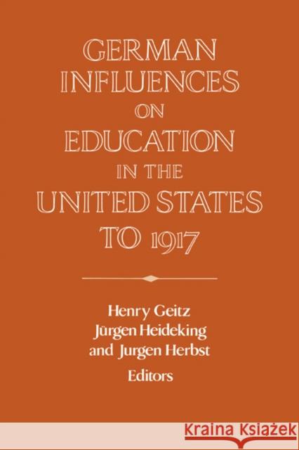 German Influences on Education in the United States to 1917 Henry Geitz Jurgen Herbst Jurgen Heideking 9780521470834