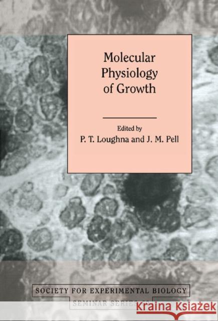 Molecular Physiology of Growth P. T. Loughna (Royal Veterinary College, London), J. M. Pell 9780521471107 Cambridge University Press