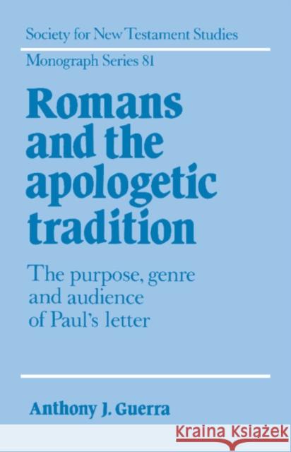 Romans and the Apologetic Tradition: The Purpose, Genre and Audience of Paul's Letter Guerra, Anthony J. 9780521471268 Cambridge University Press