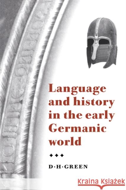 Language and History in the Early Germanic World D. H. Green Dennis Howard Green 9780521471343