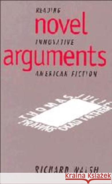 Novel Arguments: Reading Innovative American Fiction Richard Walsh (University of Cambridge) 9780521471459