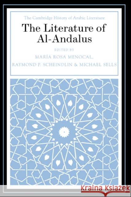 The Literature of Al-Andalus Maria Rosa Menocal Michael A. Sells Raymond Scheindlin 9780521471596 Cambridge University Press