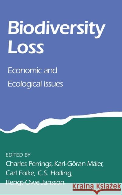 Biodiversity Loss: Economic and Ecological Issues Charles Perrings (University of York), Karl-Goran Maler (Beijer International Institute of Ecological Economics, Stockho 9780521471787 Cambridge University Press