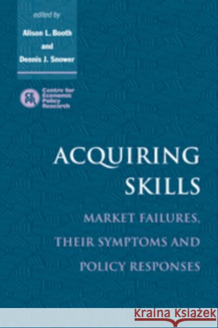 Acquiring Skills: Market Failures, their Symptoms and Policy Responses Alison L. Booth (University of Essex), Dennis J. Snower (Birkbeck College, University of London) 9780521472050 Cambridge University Press