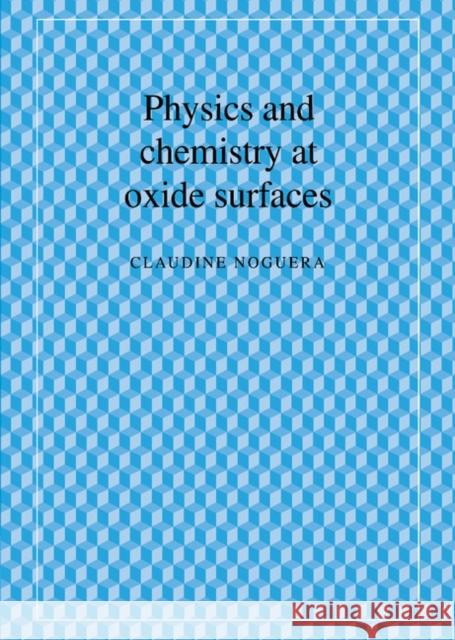 Physics & Chemistry Oxide Surf Noguera, Claudine 9780521472142 Cambridge University Press