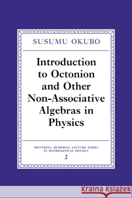 Introduction to Octonion and Other Non-Associative Algebras in Physics Susumo Okubo S. Okubo 9780521472159