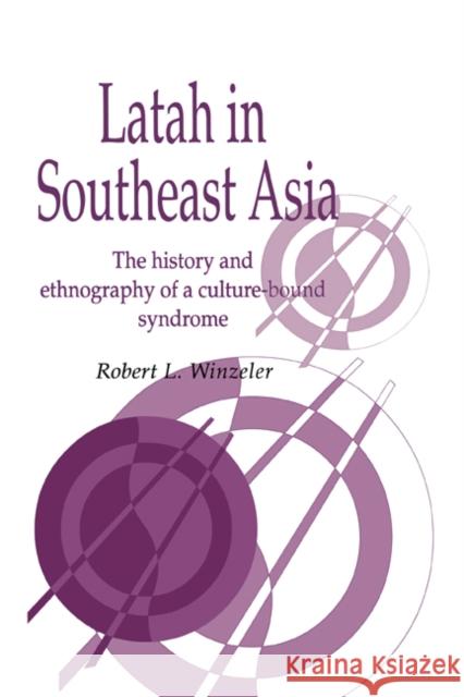 Latah in South-East Asia: The History and Ethnography of a Culture-Bound Syndrome Winzeler, Robert L. 9780521472197 Cambridge University Press