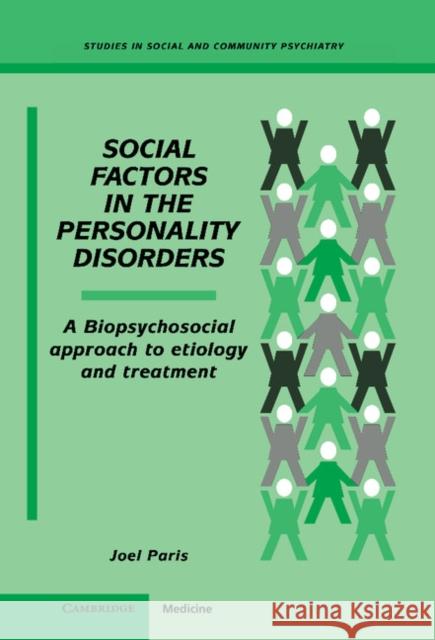 Social Factors in the Personality Disorders: A Biopsychosocial Approach to Etiology and Treatment Paris, Joel 9780521472241 Cambridge University Press