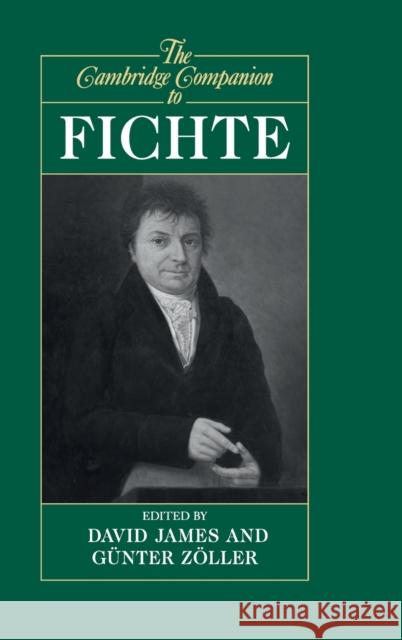 The Cambridge Companion to Fichte David James (University of Warwick), Günter Zöller (Ludwig-Maximilians-Universität Munchen) 9780521472265 Cambridge University Press