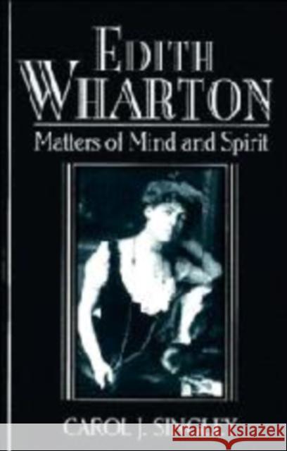 Edith Wharton: Matters of Mind and Spirit Carol J. Singley (Rutgers University, New Jersey) 9780521472357