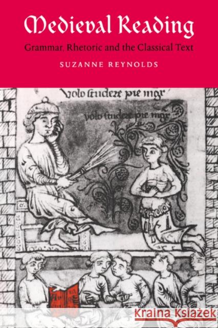 Medieval Reading: Grammar, Rhetoric and the Classical Text Reynolds, Suzanne 9780521472579 Cambridge University Press