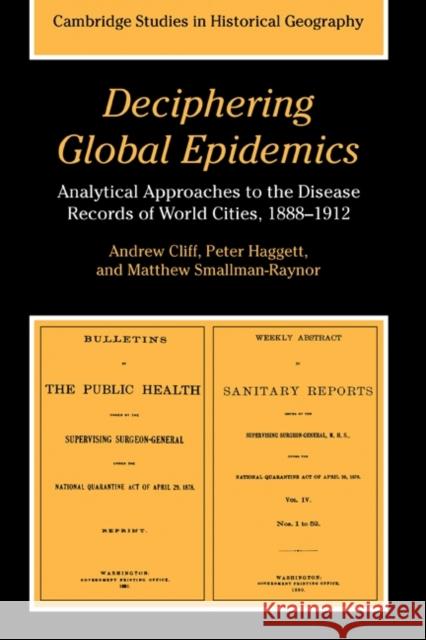 Deciphering Global Epidemics: Analytical Approaches to the Disease Records of World Cities, 1888 1912 Cliff, Andrew 9780521472661 CAMBRIDGE UNIVERSITY PRESS