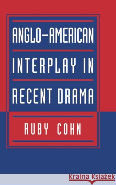 Anglo-American Interplay in Recent Drama Ruby Cohn (University of California, Davis) 9780521472678 Cambridge University Press