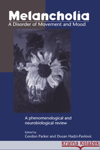 Melancholia: A Disorder of Movement and Mood: A Phenomenological and Neurobiological Review Parker, Gordon 9780521472753 Cambridge University Press