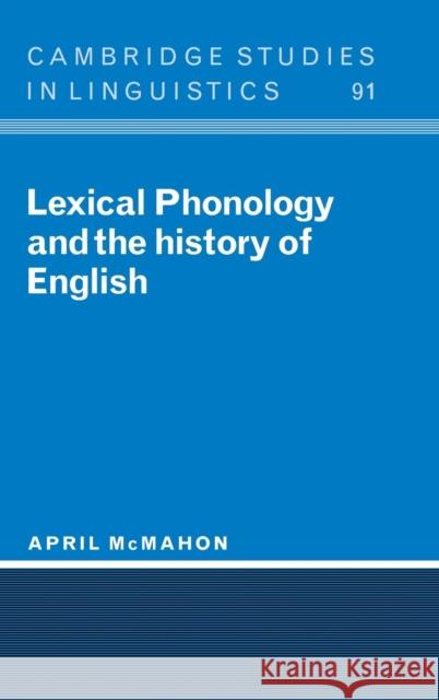 Lexical Phonology and the History of English April M. S. McMahon S. R. Anderson J. Bresnan 9780521472807