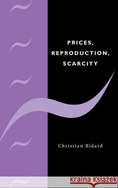 Prices, Reproduction, Scarcity Christian Bidard Ch Bidard 9780521472838 Cambridge University Press