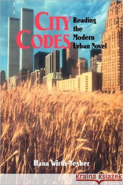 City Codes: Reading the Modern Urban Novel Wirth-Nesher, Hana 9780521473149 Cambridge University Press