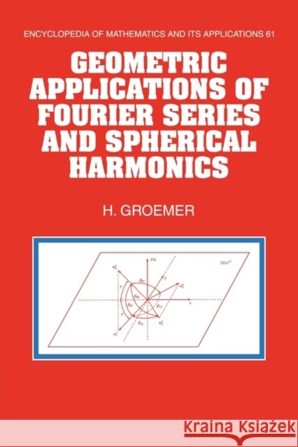 Geometric Applications of Fourier Series and Spherical Harmonics H. Groemer Helmut Groemer G. -C Rota 9780521473187 Cambridge University Press