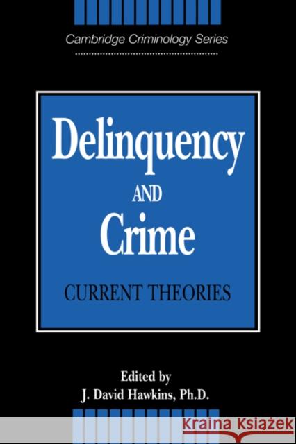 Delinquency and Crime: Current Theories Hawkins, J. David 9780521473224 Cambridge University Press