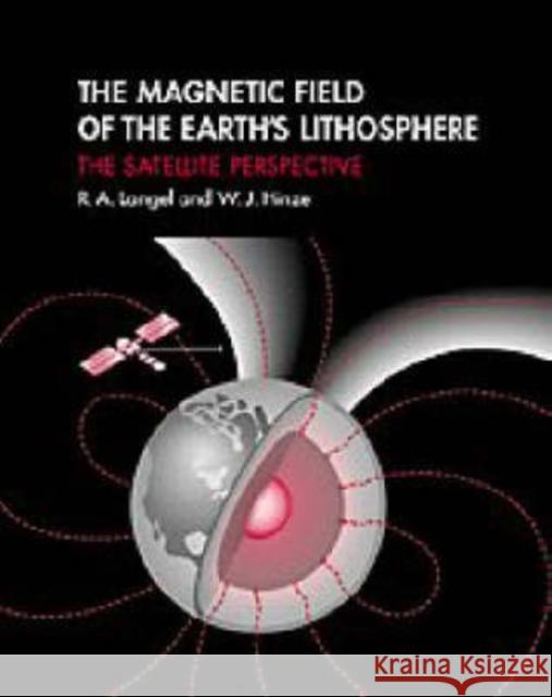 The Magnetic Field of the Earth's Lithosphere: The Satellite Perspective Langel, R. A. 9780521473330