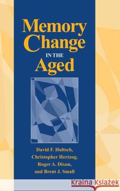 Memory Change in the Aged David F. Hultsch Etc. 9780521473613 CAMBRIDGE UNIVERSITY PRESS